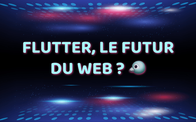 Flutter, le futur du web ? 🐦